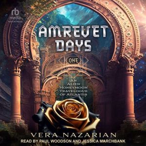 Amrevet Days One: An Alien Honeymoon Travelogue of Atlantis