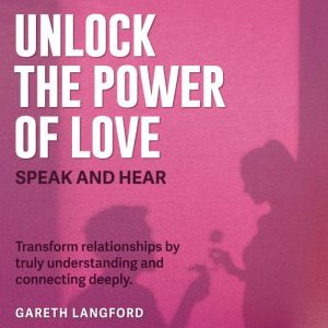 Unlock the Power of Love Speak and H..., Gareth Langford