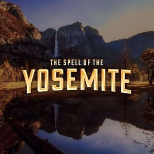 The Spell of the Yosemite, John Burroughs
