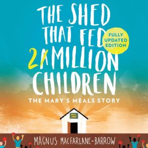The Shed That Fed 2 Million Children, Magnus MacFarlaneBarrow