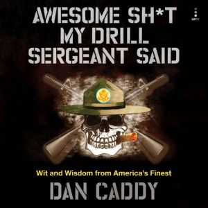 Awesome Sht My Drill Sergeant Said, Dan Caddy