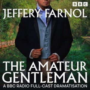 The Amateur Gentleman: A Full-Cast BBC Radio Dramatisation