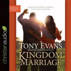 Kingdom Marriage Connecting God's Purpose with Your Pleasure, Tony Evans
