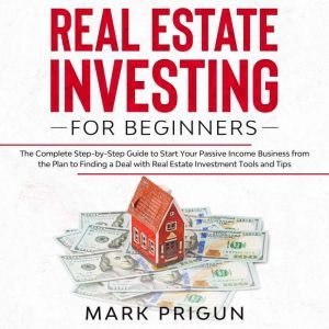 Real Estate Investing for Beginners ..., Mark Prigun
