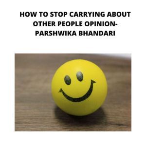 how to stop carrying about other peop..., Parshwika Bhandari