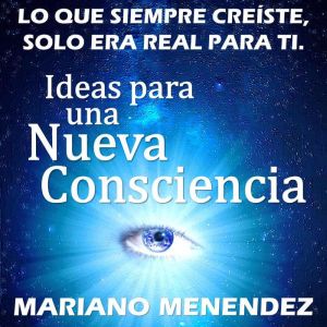 Ideas para una Nueva Consciencia, Mariano Menendez