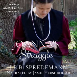 Joannas Struggle Amish Girls Series..., J.E.B. Spredemann