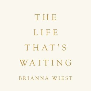 The Life Thats Waiting, Brianna Wiest