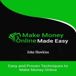 Make Money Online Made Easy, John Hawkins