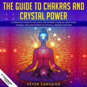 The Guide to Chakras and Crystal Powe..., Peter Langdon