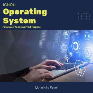 IGNOU Operating System Previous Years..., Manish Soni