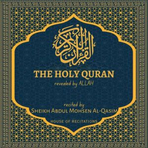 The Holy Quran - Sheikh Abdul Mohsen Al-Qasim