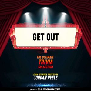 Get Out - The Ultimate Trivia Collection: From The Movie Directed By Jordan Peele
