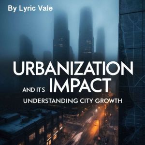 Urbanization and Its Impact: Understanding City Growth