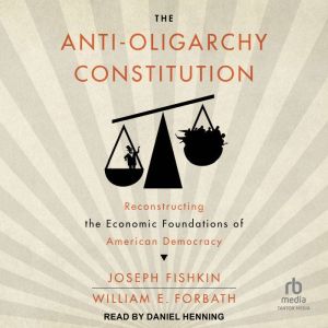 The AntiOligarchy Constitution, Joseph Fishkin