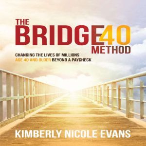 The Bridge40 Method, Kimberly Nicole Evans