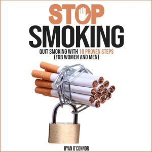 STOP SMOKING: QUIT SMOKING WITH 10 PROVEN STEPS ( for Woman and Man): Over 100 Healthy, Easy and Low-Cost Dash Diet Recipes fo