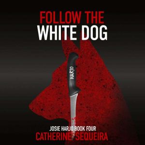 Follow the White Dog: Josie Harjo Book Four