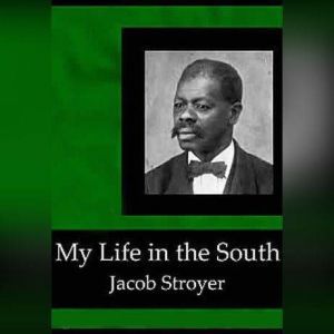 My Life in the South, Jacob Stroyer