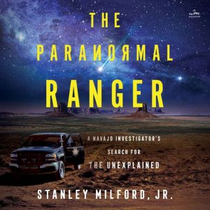 The Paranormal Ranger: A Navajo Investigators Search for the Unexplained
