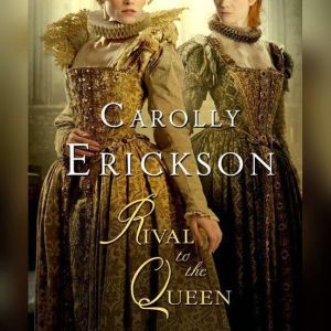Rival to the Queen, Carolly Erickson