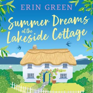 Summer Dreams at the Lakeside Cottage..., Erin Green