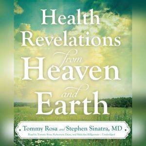 Health Revelations from Heaven and Ea..., Tommy Rosa Stephen Sinatra, MD