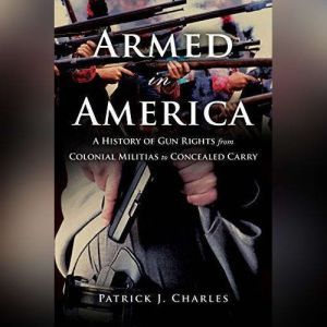 Armed in America, Patrick J. Charles