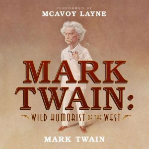 Mark Twain Wild Humorist of the West..., Mark Twain