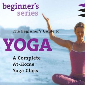 The Beginners Guide to Yoga, Shiva Rea