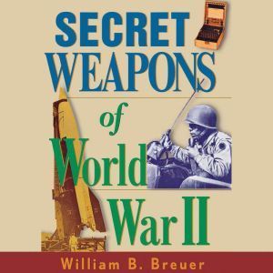 Secret Weapons of World War II, William B. Breuer