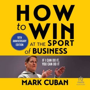 How to Win at the Sport of Business, Mark Cuban