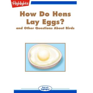 How Do Hens Lay Eggs?, Highlights for Children