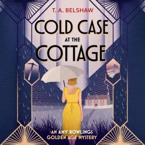 Cold Case at the Cottage, T. A. Belshaw