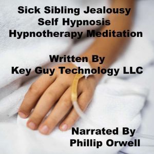 Sick Sibling Jealousy Self Hypnosis H..., Key Guy Technology LLC