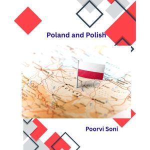 Poland and Polish, Poorvi Soni
