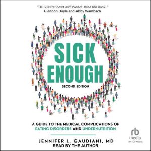 Sick Enough: A Guide to the Medical Complications of Eating Disorders and Undernutrition (2nd Edition)