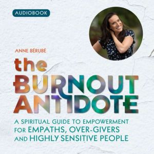 The Burnout Antidote, Anne Berube Ph.D.