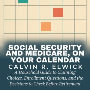 Social Security and Medicare, On Your..., Calvin R. Elwick