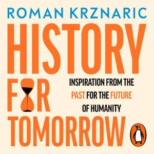 History for Tomorrow: Inspiration from the Past for the Future of Humanity