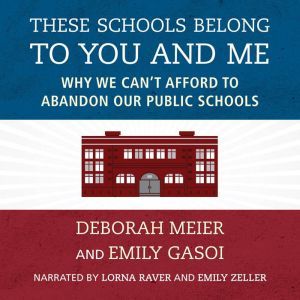 These Schools Belong to You and Me, Deborah Meier
