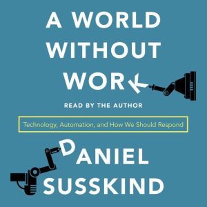 A World Without Work, Daniel Susskind