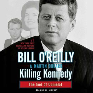 Killing Kennedy The End of Camelot, Bill O'Reilly