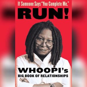 If Someone Says You Complete Me, RUN! Whoopi's Big Book of Relationships, Whoopi Goldberg