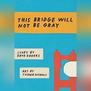 This Bridge Will Not Be Gray, Revised..., Dave Eggers