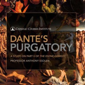 Dantes Purgatory, Anthony Esolen, Ph.D.