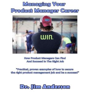 Managing Your Product Manager Career, Dr. Jim Anderson