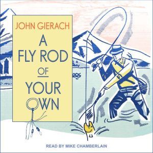 A Fly Rod of Your Own, John Gierach