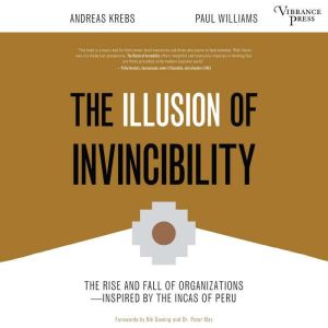 The Illusion of Invincibility: The Rise and Fall of Organizations Inspired by the Incas of Peru, Andreas Krebs