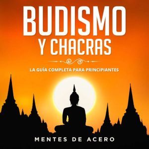 Budismo y Chacras. La guia completa p..., Mentes de Acero